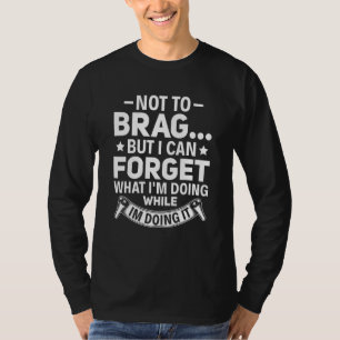 Camiseta Não é para me gabar, mas posso esquecer o que esto