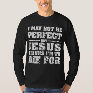Camiseta Não é perfeito, mas Jesus morreu por mim - Jesus c