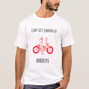 Camiseta Não é possível obter o suficiente de Bobberes