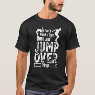 Camiseta Não é preciso que a academia salte sobre as coisas