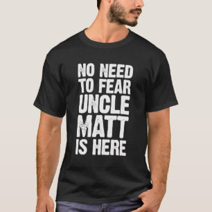 Camiseta Não É Preciso Ter Medo Que O Tio Matt Está Aqui Pe