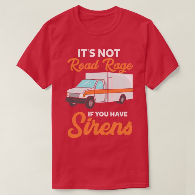 Camiseta Não é raiva de estrada se você tem sirenes (Frente do Design)