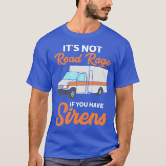 Camiseta Não é raiva rodoviária se você tem sirenes 1