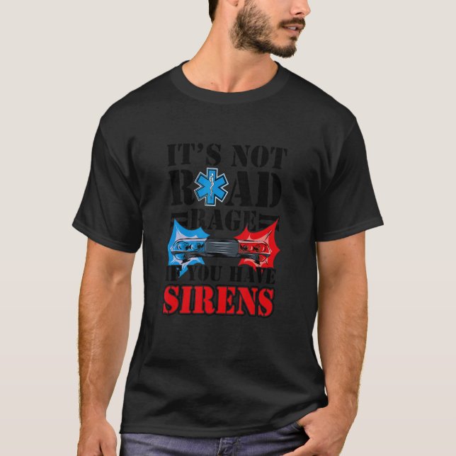 Camiseta Não é raiva rodoviária se você tem Sirenes EMS EMT (Frente)