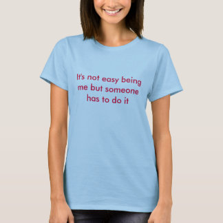 Camiseta Não é ser fácil mim mas alguém tem que fazê-lo