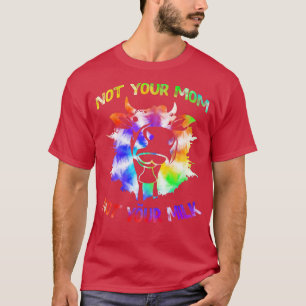 Camiseta Não é sua mãe... não é seu Leite Engraçado.