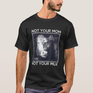 Camiseta Não é sua mãe, não é seu leite, orgulhosa mensagem