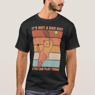 Camiseta Não é um dia ruim se você pode jogar Tênis dizendo