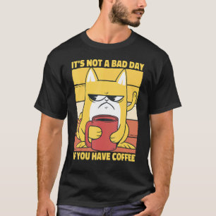 Camiseta Não é um dia ruim se você tem café dizendo Espre