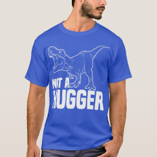 Camiseta Não É Um Hugger Trex Engraçado TRex Dino Não É Um