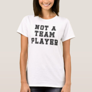 Camiseta Não é um jogador de equipe