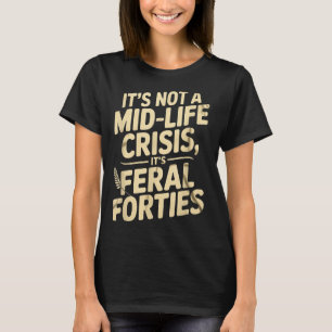 Camiseta Não É Uma Crise De Meia-Idade Selvagem Quarenta Hu