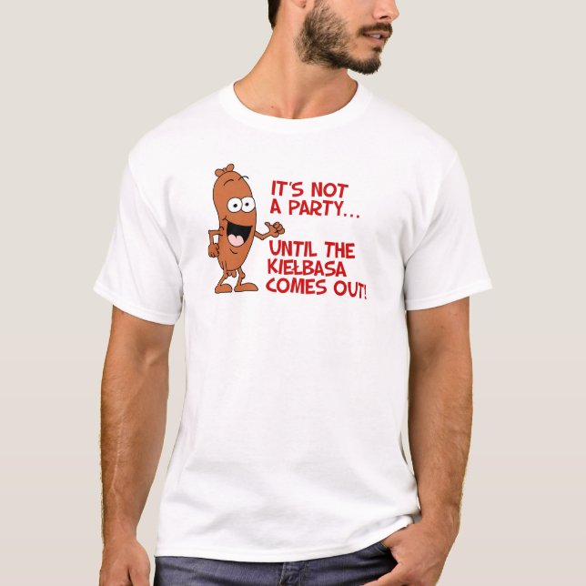 Camiseta Não É Uma Festa Até Que Kielbasa Sai (Frente)