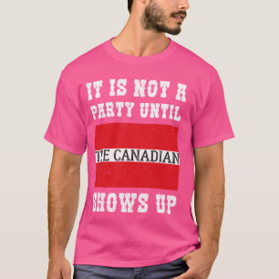 Camiseta Não É Uma Festa Até Que O Canadense Mostre Legal