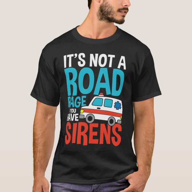 Camiseta Não é uma fúria rodoviária se você tem sereias (Frente)