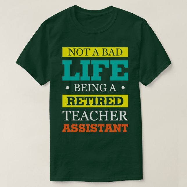 Camiseta Não É Uma Má Vida Ser Um Assistente De Professores (Frente do Design)