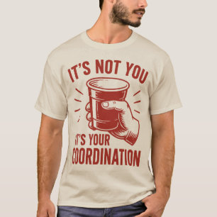Camiseta Não é você, é a sua coordenação Beer Pong