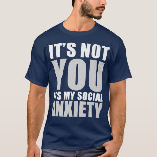 Camiseta Não é você. É minha ansiedade social.