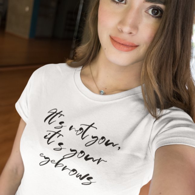 Camiseta Não É Você São Suas Sobrancelhas (Criador carregado)