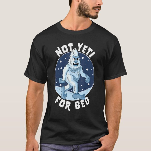 Camiseta Não É Yeti Para Pijamas De Cama Não Prontos Para A (Frente)