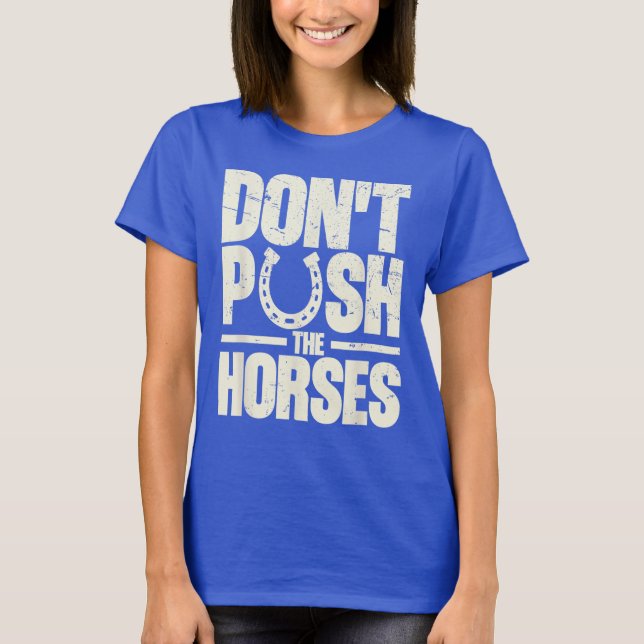 Camiseta Não Empurre a citação do Meme dos Cavalos para o S (Frente)