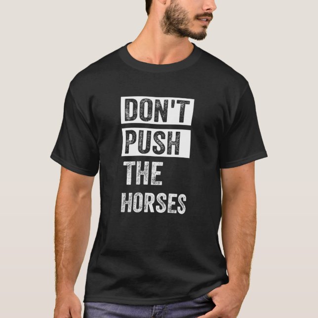 Camiseta Não Empurre as Cavalos de Boxe Meme Piada (Frente)