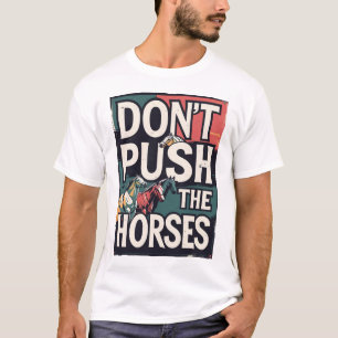 Camiseta Não Empurre Cavalos Citação de Meme Engraçado para