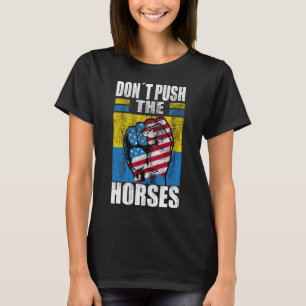Camiseta Não Empurre Os Cavalos - Citação Engraçada De Meme