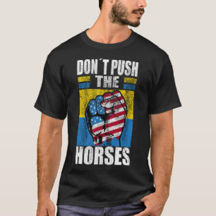 Camiseta Não Empurre Os Cavalos - Citação Engraçada De Meme
