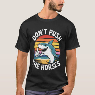 Camiseta Não Empurre os Cavalos Citação Engraçada de Tubarã