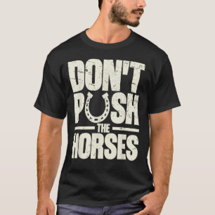 Camiseta Não Empurre os Cavalos Citação Meme para Sarcasmo