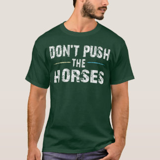 Camiseta Não empurre os cavalos para trás 1