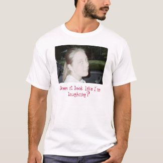 Camiseta nao engraçado, olha como eu estou rindo?