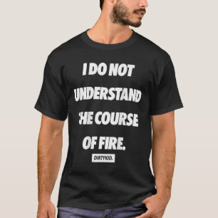 Camiseta Não Entendo O Curso De Fogo ( Verso )