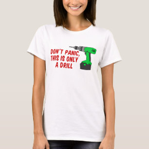 Camiseta Não entrar em pânico apenas com o Drill