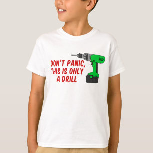 Camiseta Não entrar em pânico apenas com o Drill