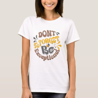 Camiseta Não Esqueça De Ser Excepcional Retro Vintage Abelh