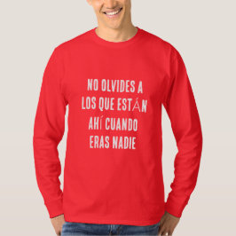 CAMISETA NÃO ESQUEÇA DOS QUE ESTÃO LÁ QUANDO VOCÊ ERA NINGU