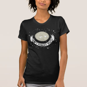 Camiseta Não esqueça Pluto