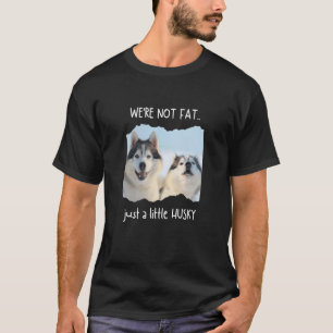 Camiseta Não Estamos Gordos Somos Apenas Husky Meme de Cac