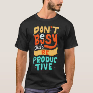 Camiseta Não esteja ocupado só seja produtivo