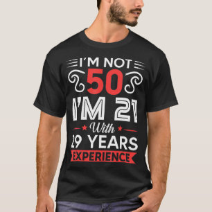 Camiseta Não Estou 50 Im 21 Com 29 Anos De Experiência Aniv