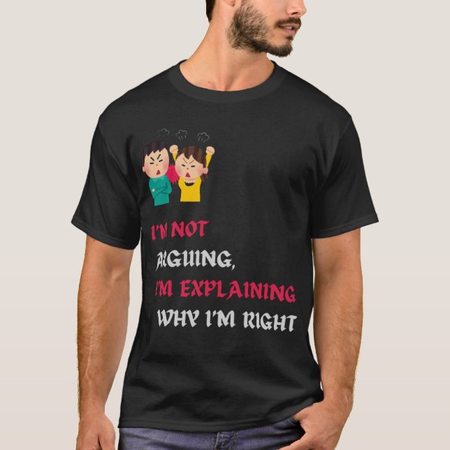Camiseta Não estou a argumentar. Estou a explicar porque é  (Frente)