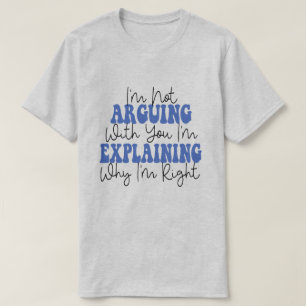 Camiseta Não estou a argumentar que estou apenas a explicar