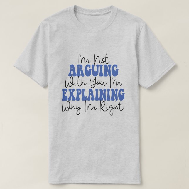 Camiseta Não estou a argumentar que estou apenas a explicar (Frente do Design)