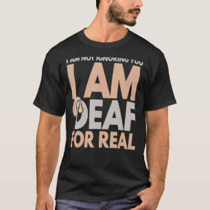 Camiseta Não Estou A Ignorá-Lo. Sou Surdo Para Pers Verdade
