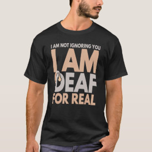 Camiseta Não Estou A Ignorá-Lo. Sou Surdo Para Pers Verdade
