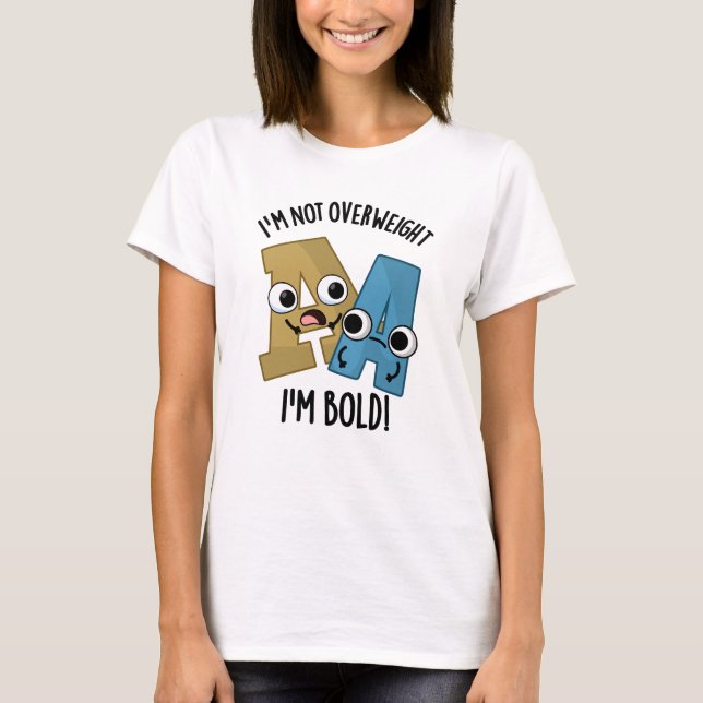 Camiseta Não estou acima do peso Sou um Bold Funny Font Pun (Frente)