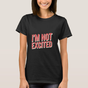 Camiseta Não Estou Animado Expressão de Humor Sarcástico --