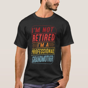 Camiseta Não Estou Aposentada Sou Uma Avó Profissional Dia